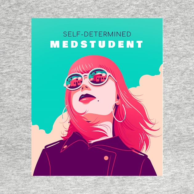 Selfdetermined Medstudent - Medical Student In Medschool Funny Gift For Nurse & Doctor Medicine by Medical Student Tees